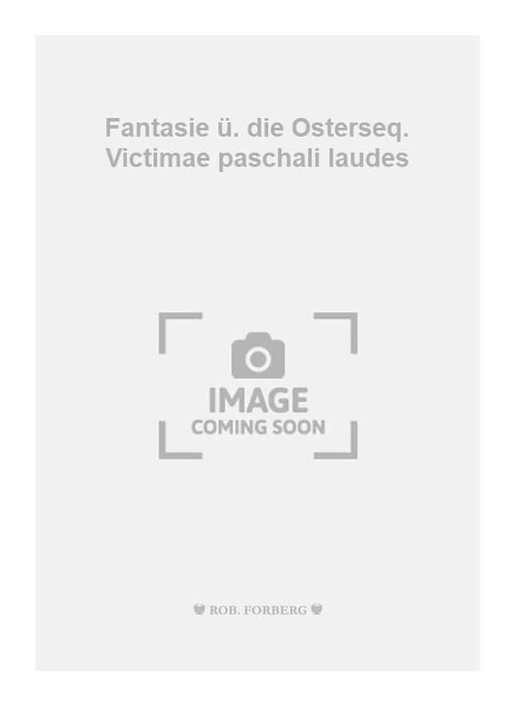 Fantasie ü. die Osterseq. Victimae paschali laudes
